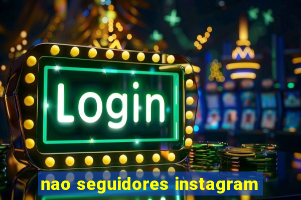 nao seguidores instagram